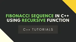 Fibonacci Sequence in C++ using Recursive Function