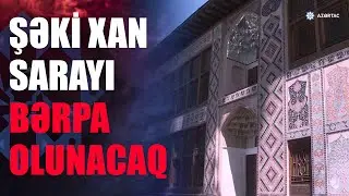 Şəki Xan sarayı bərpa olunacaq