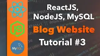 Building A Blog in ReactJS, NodeJS, MySQL - Part #3