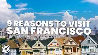 9 REASONS TO VISIT SAN FRANCISCO