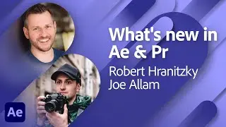 What's new in Premiere and After Effects with Joe Allam and Robert Hranitzky | Adobe Live