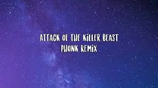 Attack of The Killer Beast Phonk Remix