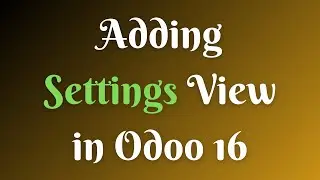 How to Add a Settings Page to Your Odoo Module || Odoo 16 Technical Course