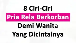 JANGAN DILEPAS! Inilah 8 Ciri-Ciri Pria Rela Berkorban Demi Wanita Yang Dicintainya