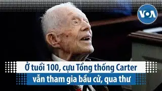 Ở tuổi 100, cựu Tổng thống Carter vẫn tham gia bầu cử, qua thư | VOA Tiếng Việt