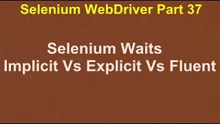Selenium WebDriver | Part37 | Different Waits in Selenium | Implicit vs Explicit vs Fluent waits
