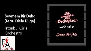 İstanbul Girls Orchestra Feat. Dicle Dilge -Sevmem Bir Daha (Official Lyric Video)