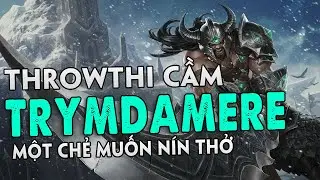 Throwthi cầm Tryndamere một chẻ muốn nín thở | THROWTHI