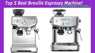 Top 5 Best Breville Espresso Machine! [ 2025 Buyer's Guide ]