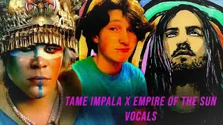 We Have To Talk Vocals ; Empire Of The Sun X Tame Impala Inspired