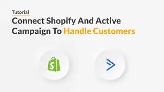 Quickwork | Tutorial: Connect Shopify and ActiveCampaign to Handle Customers