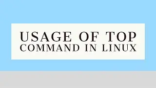 #8 top command explained in Linux | Linux basic commands tutorials