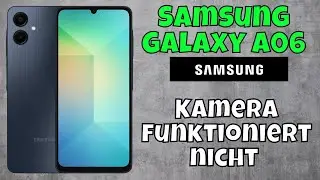 Kamera funktioniert nicht Samsung Galaxy A06