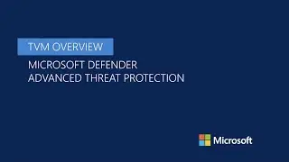 Threat and Vulnerability Management (TVM) overview - Microsoft Defender ATP