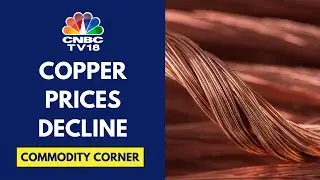 Copper Prices Slip To 1-Month Low, LME Copper Slips Below $10,000/t | CNBC TV18