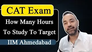 CAT Exam How Many Hours To Study To Target IIM Ahmedabad | MBA Motivation