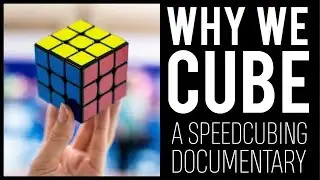 Why We Cube | A Speedcubing Documentary