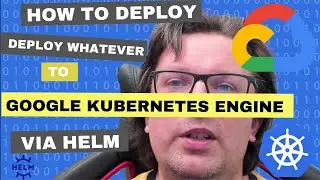 How to deploy whatever to Google Kubernetes Engine via Helm