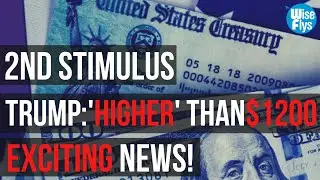 2nd Stimulus: LARGER Than $1200 Stimulus Check Coming? | Trump: 'Way Higher'