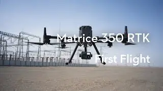 Matrice 350 RTK ｜First Flight