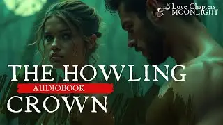 The Howling Crown | Full-length Werewolf Shifter Romance Audiobook #romance #audiobook #asmr