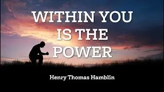 Within You is The Power | Henry Thomas Hamblin | Build Character and Healthy Habits