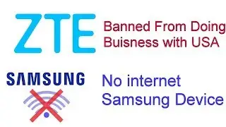 ZTE US Business Ban and Samsungs Internetless Phone