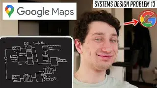 13: Google Maps | Systems Design Interview Questions With Ex-Google SWE