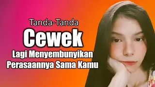 Tanda Tanda Cewek Lagi Menyembunyikan Perasaannya Sama Kamu