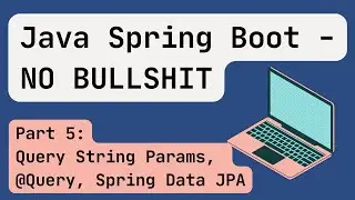 Java Spring Boot [2024] Part 5: Query String Params, @Query, Spring Data JPA, Repository Methods