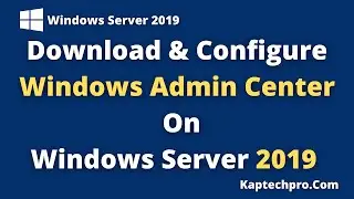 How to Download And Setup Windows Admin Center