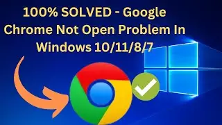 How to Fix✅ Google Chrome Not Open Problem In Windows 10/11/8/7 | Chrome Not Working Problem