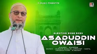 Asaduddin Owaisi - Election Song 2024 Official Audio | Waseem | Zubair Khalid | Kapil | R Music