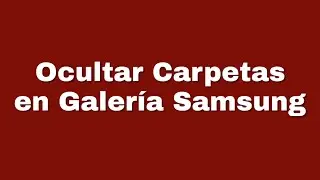 Cómo ocultar carpetas en Galería de Samsung?