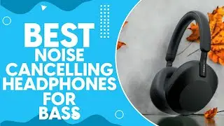 Best Noise Cancelling Headphones For Bass in 2024: Top Picks and Reviews