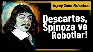 Descartes ve Spinoza ile İnsansı Robotlar Üzerine