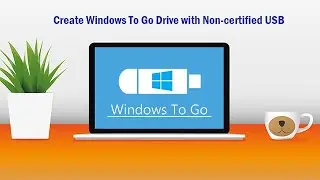 How to Create Windows To Go Drive with Non-certified USB