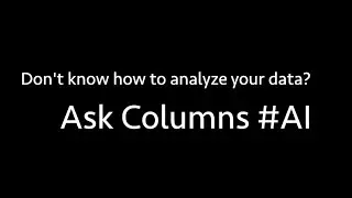 Don't know how to analyze your data? ask Columns #AI