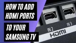 How To Add HDMI Ports to your Samsung TV