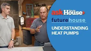 Understanding Heat Pumps | Future House | Ask This Old House