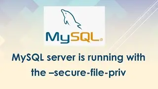 MySQL server is running with the –secure-file-priv