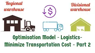 Optimization Model - Logistics - Minimize Transportation Cost - Part 2