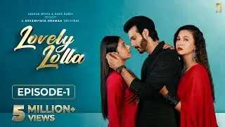 Lovely Lolla - Episode 1 | Isha Malviya | Gauahar Khan | Nikhil Khurana | Sargun Mehta | Ravie Dubey