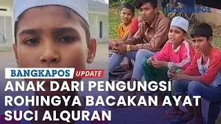 Momen Abu Mufayyas Anak dari Pengungsi Rohingya Bacakan Ayat Suci Alquran