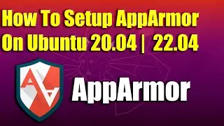 How To Setup AppArmor on Ubuntu 20.04 |  22.04 LTS