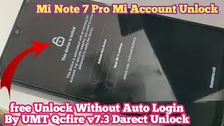 Mi Not 7 Pro Mi Account + FRP UNLOCK BY UMT Qcfire v7.3 New updates