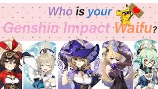 Who Is Your Genshin Impact Waifu?