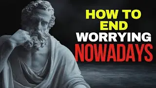 How to Stop Worrying And Start Living | Stoicism