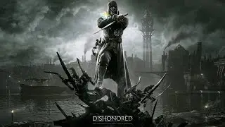 [#2] Dishonored вместе с Setzer. Прохождение на русском.