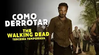 Como Derrotar a A TERCEIRA TEMPORADA de THE WALKING DEAD.